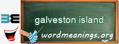 WordMeaning blackboard for galveston island
